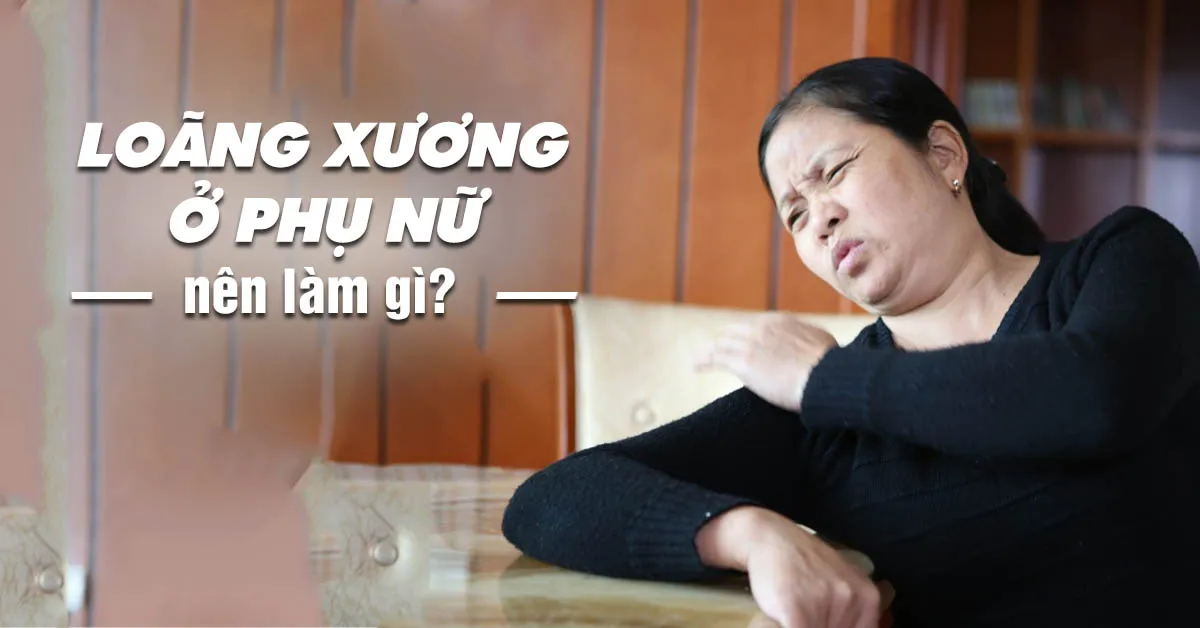 Loãng xương ở phụ nữ mãn kinh và những lời khuyên hữu ích