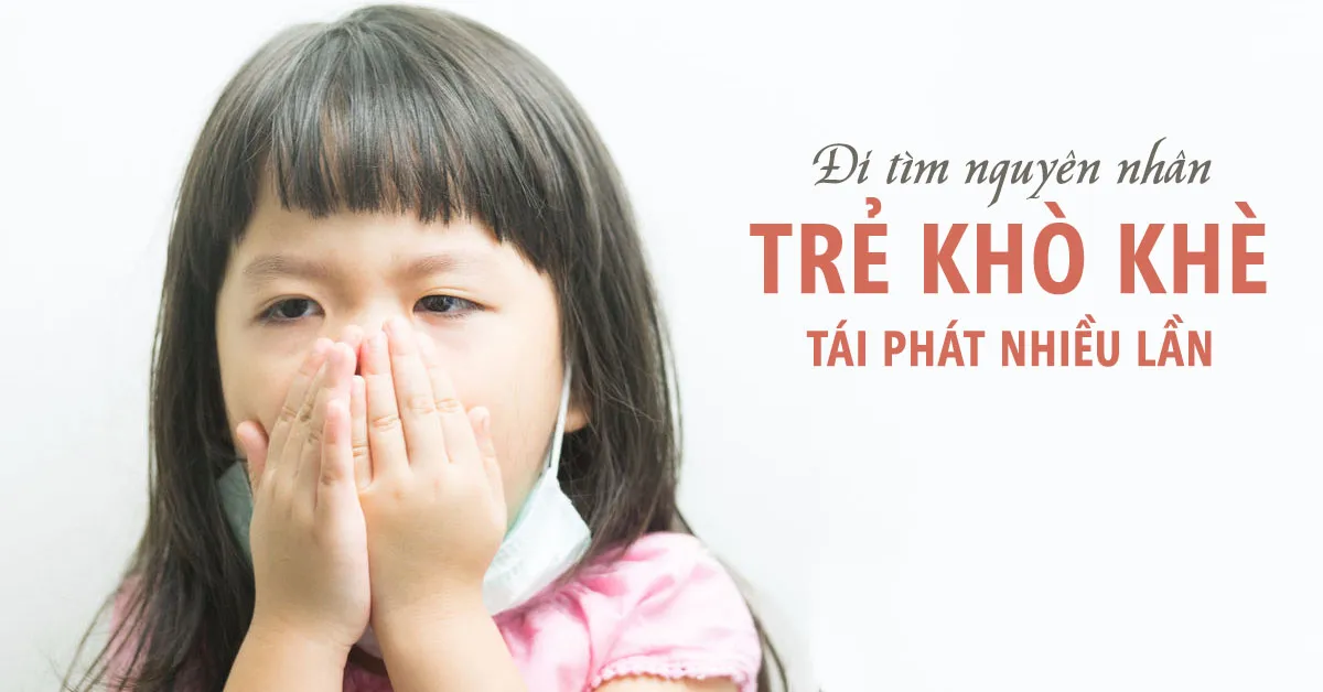 Lý do trẻ bị khò khè tái phát nhiều lần