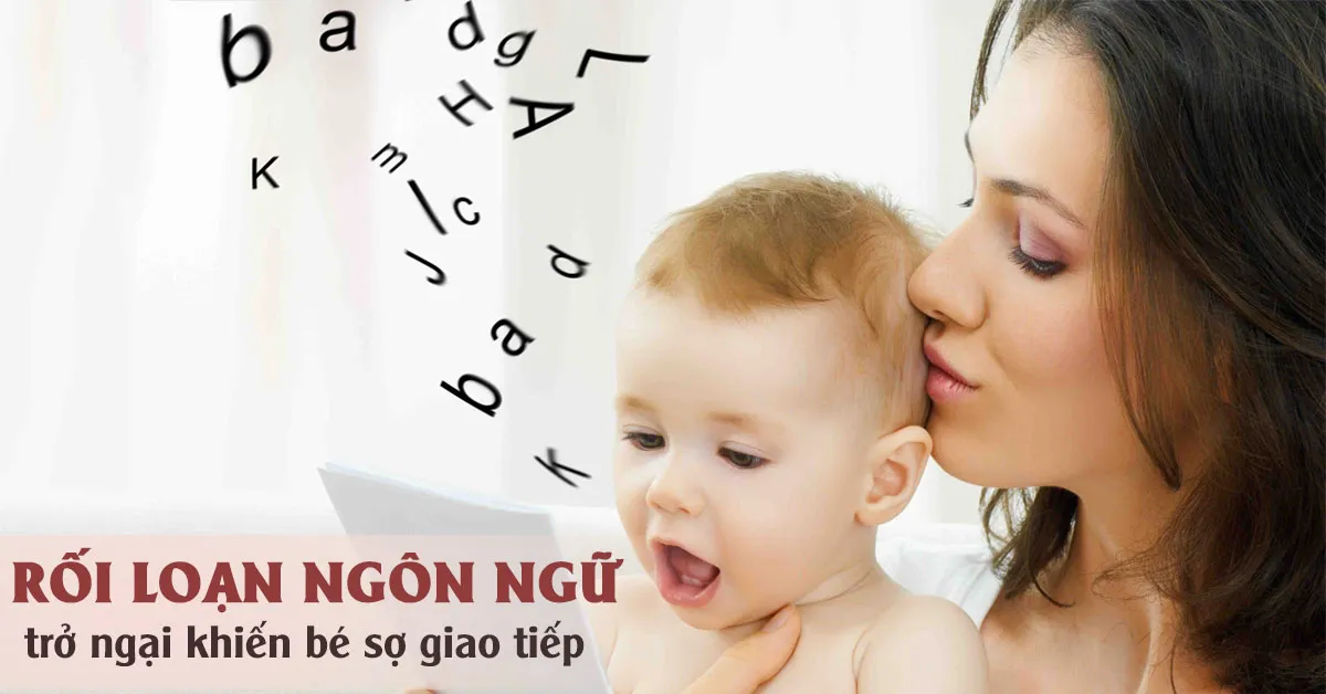 Làm sao để nhận biết trẻ có đang bị rối loạn ngôn ngữ hay không?