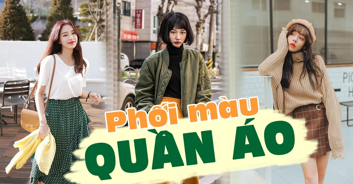 ‘Nằm lòng’ cách phối màu quần áo vừa ‘hack’ dáng lại vừa trendy