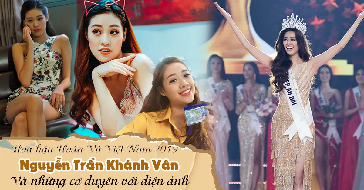 Hoa Hậu Hoàn Vũ Việt Nam 2019 Nguyễn Trần Khánh Vân: Từ vai phụ mờ nhạt đến ngôi vị nhan sắc 