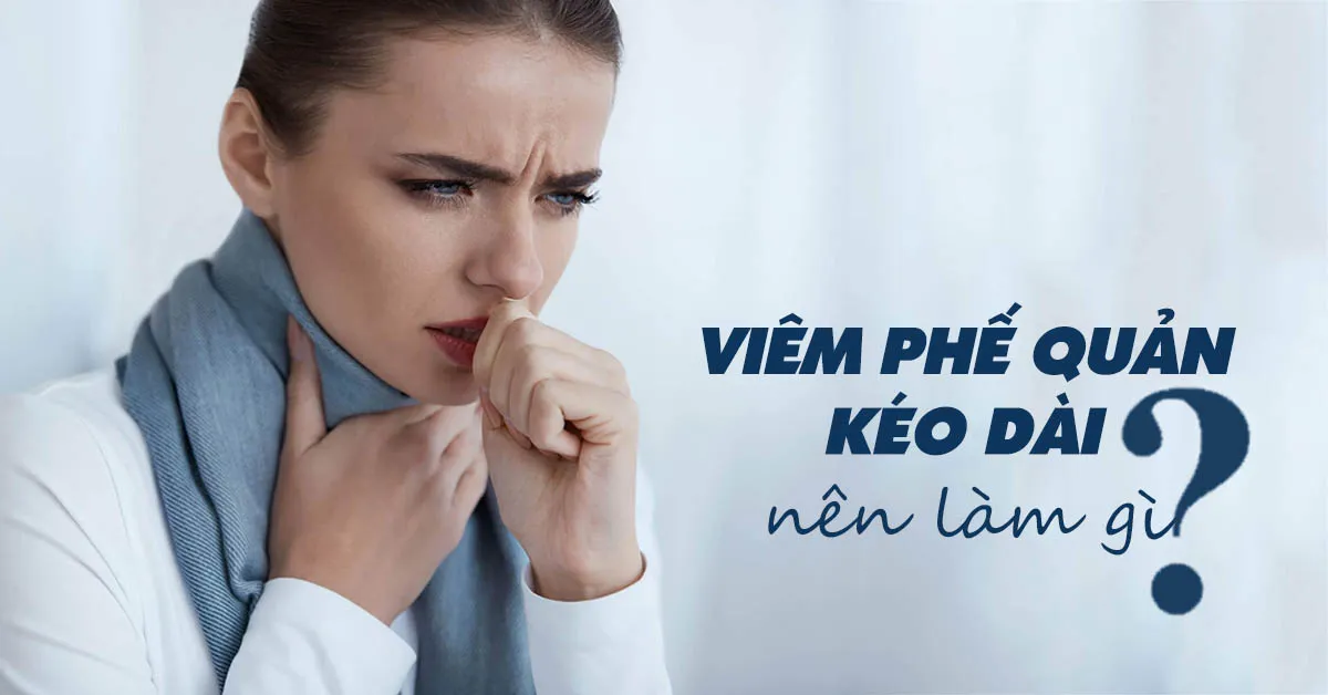 Viêm phế quản kéo dài nên làm gì?