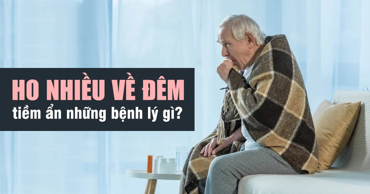 Ho nhiều về đêm ở người lớn tuổi cảnh báo bệnh gì?