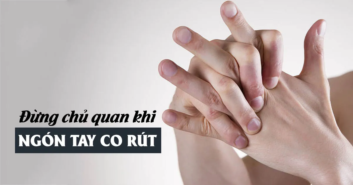 Co rút ngón tay là bị bệnh gì?