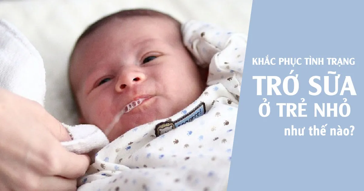 Trẻ bị trớ sữa, làm sao cho hết?