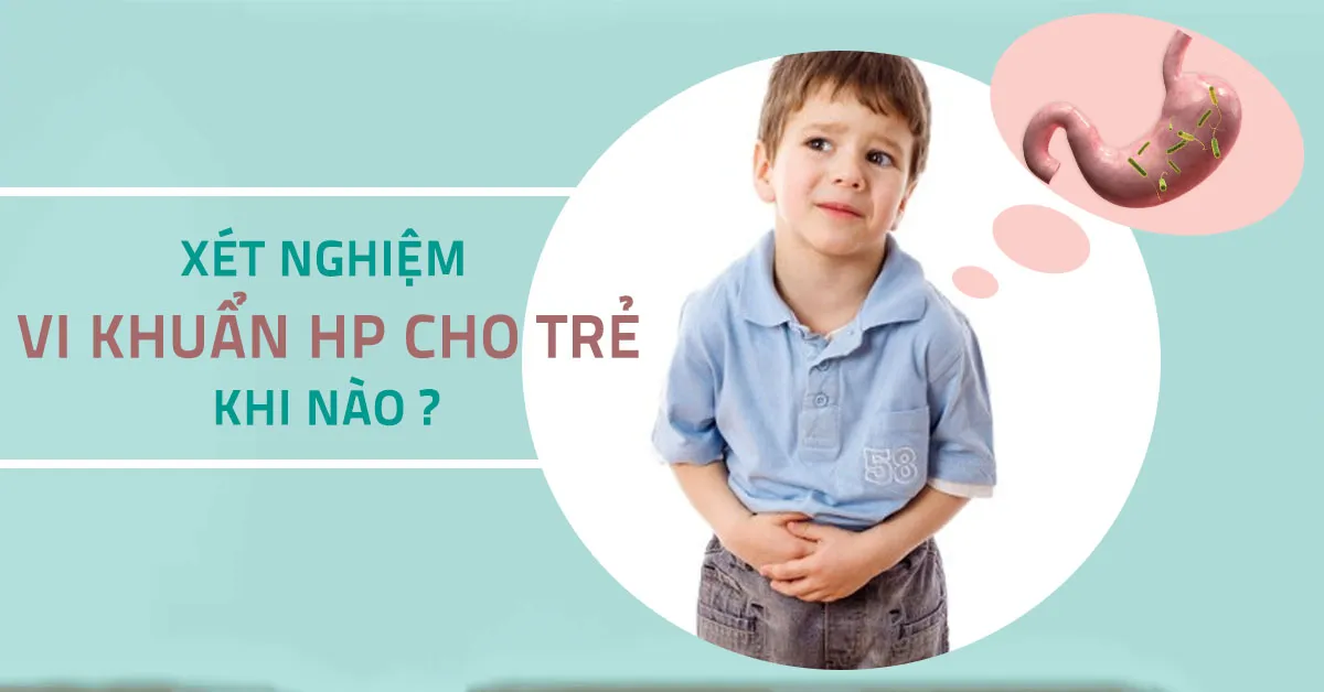 Những dấu hiệu nào trẻ cần làm xét nghiệm vi khuẩn HP?