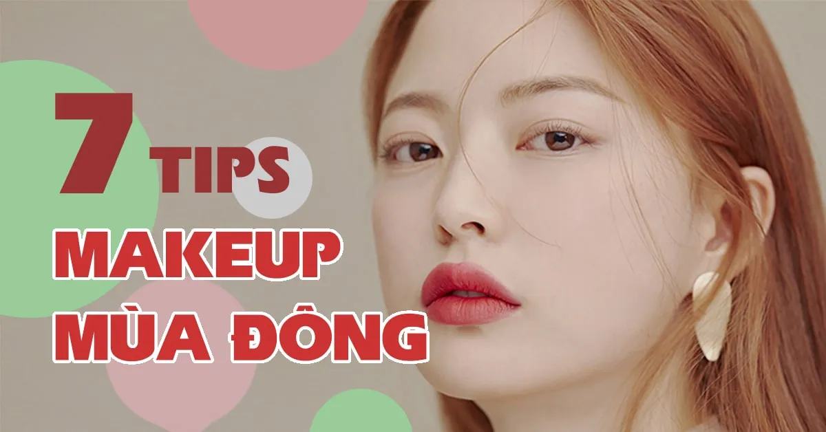 Bí quyết makeup giúp da mướt mát, căng mọng tự nhiên trong mùa đông