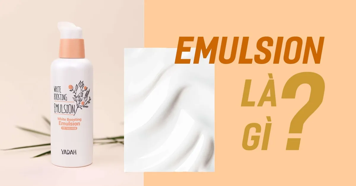 Emulsion là gì? Cách chọn emulsion cho từng loại da