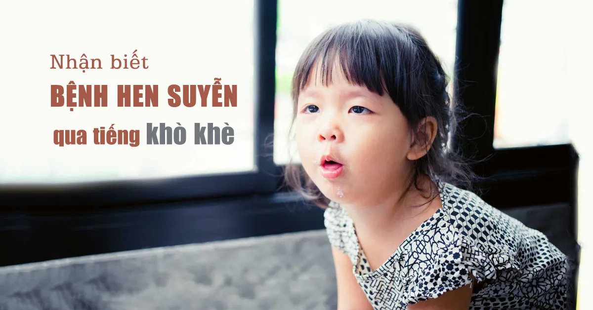 Khò khè như thế nào được xem là dấu hiệu bệnh hen suyễn?