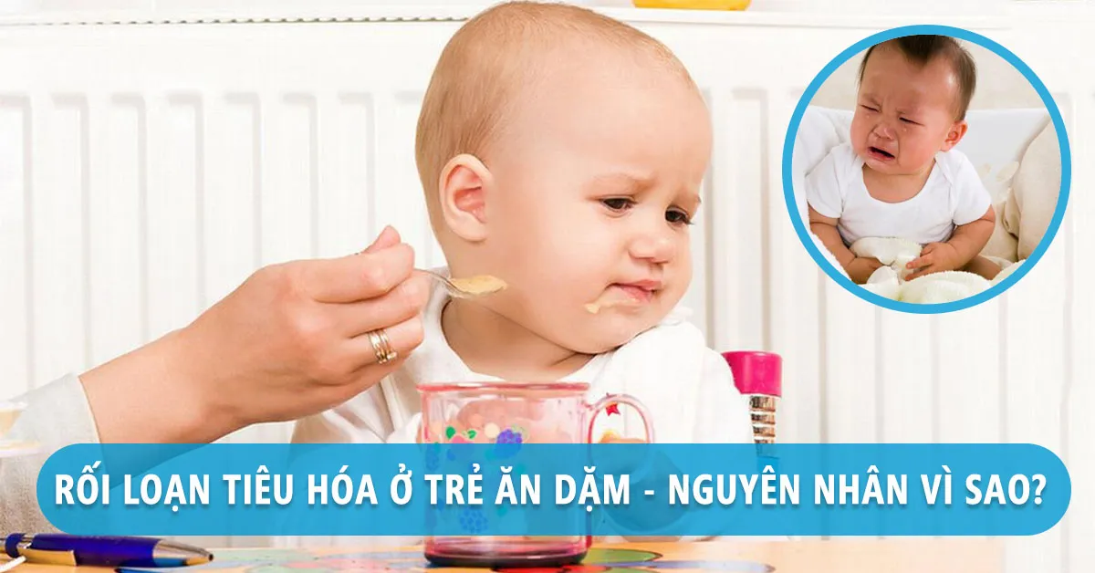 6 nguyên nhân khiến trẻ ăn dặm bị rối loạn tiêu hóa