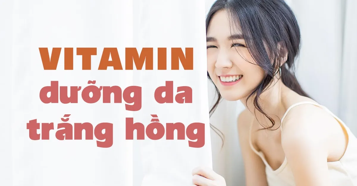 Vitamin nào làm trắng da hiệu quả từ bên trong?