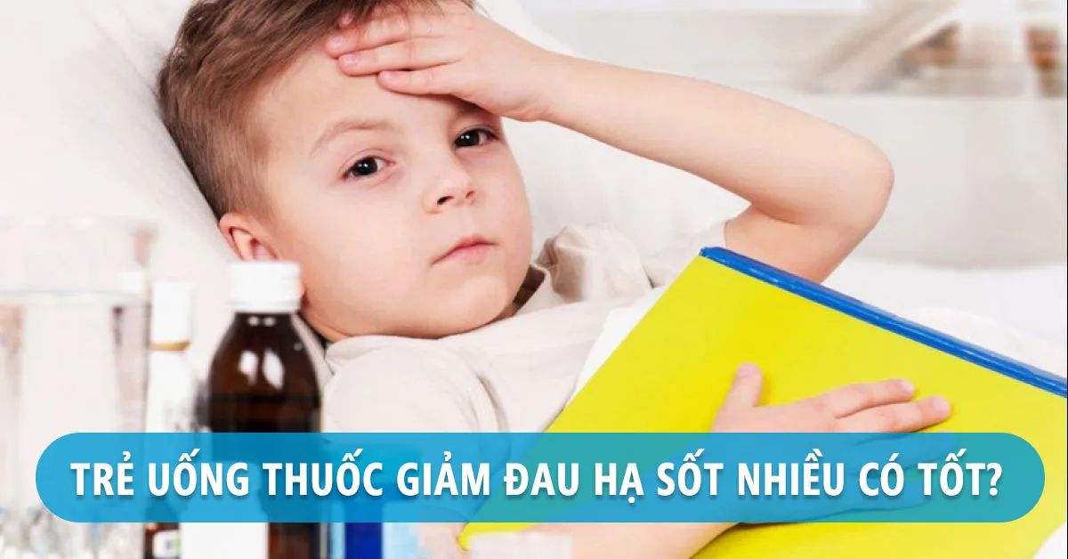 Trẻ thường xuyên uống thuốc giảm đau hạ sốt có tốt không?