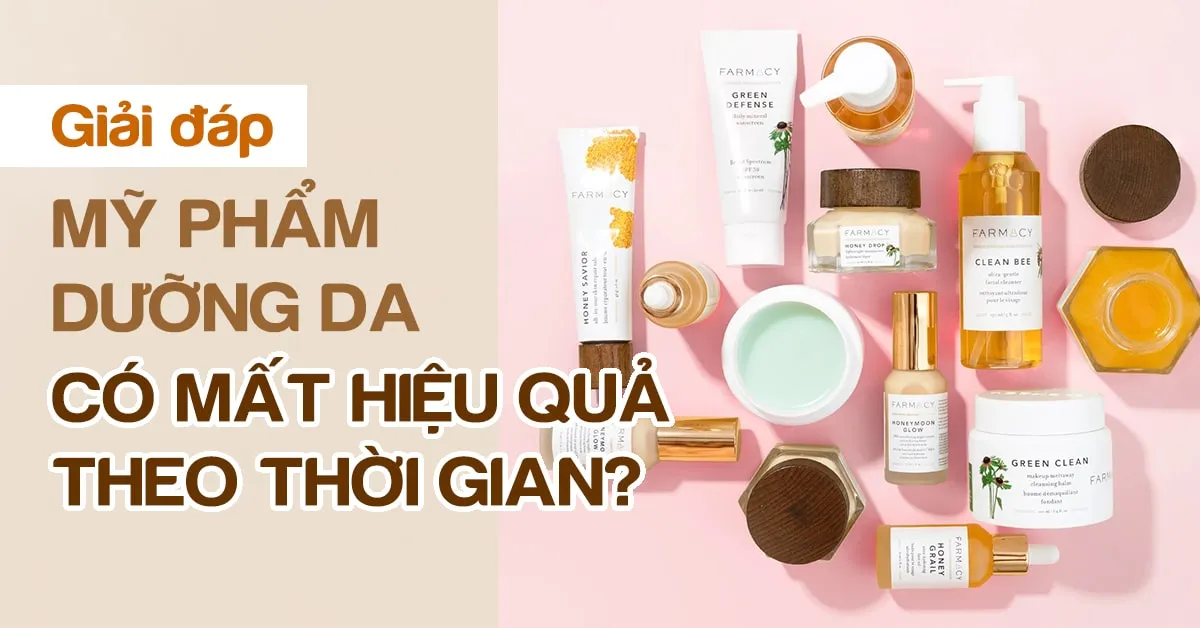 Hiệu quả của sản phẩm chăm sóc da có bị suy giảm dần theo thời gian?