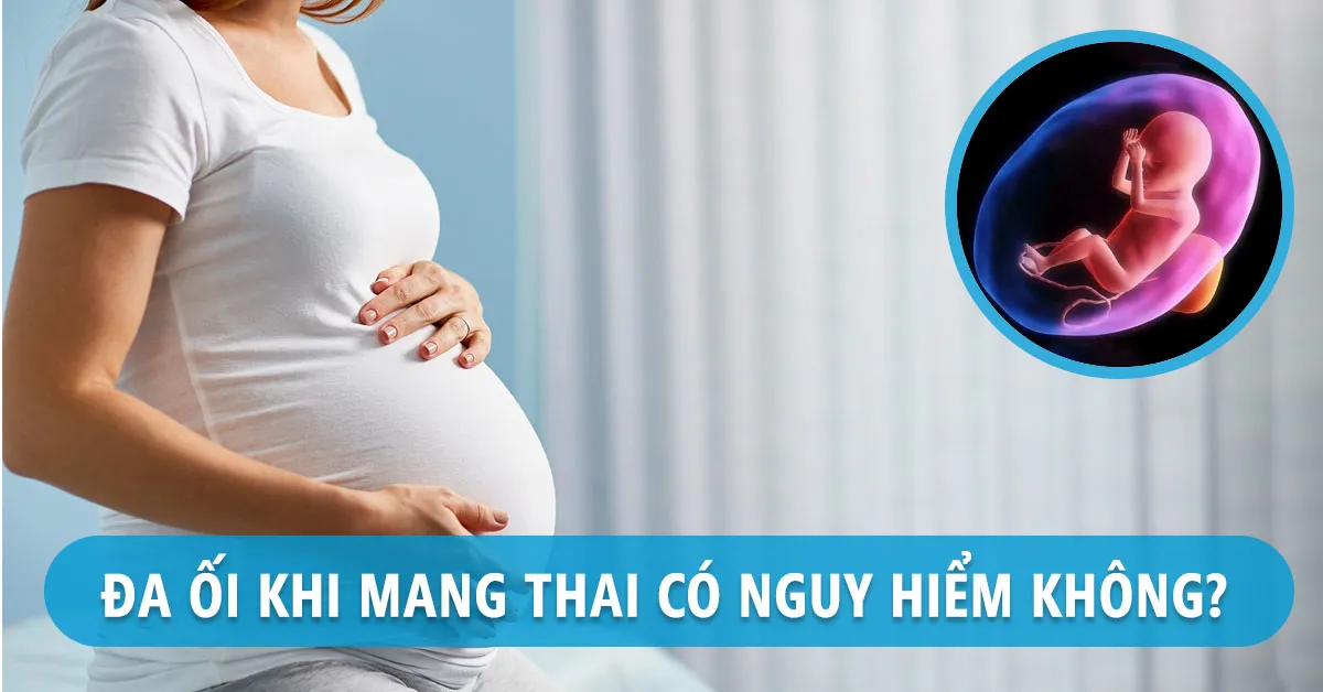 Đa ối thai kỳ là gì? Làm sao nhận biết và phòng ngừa