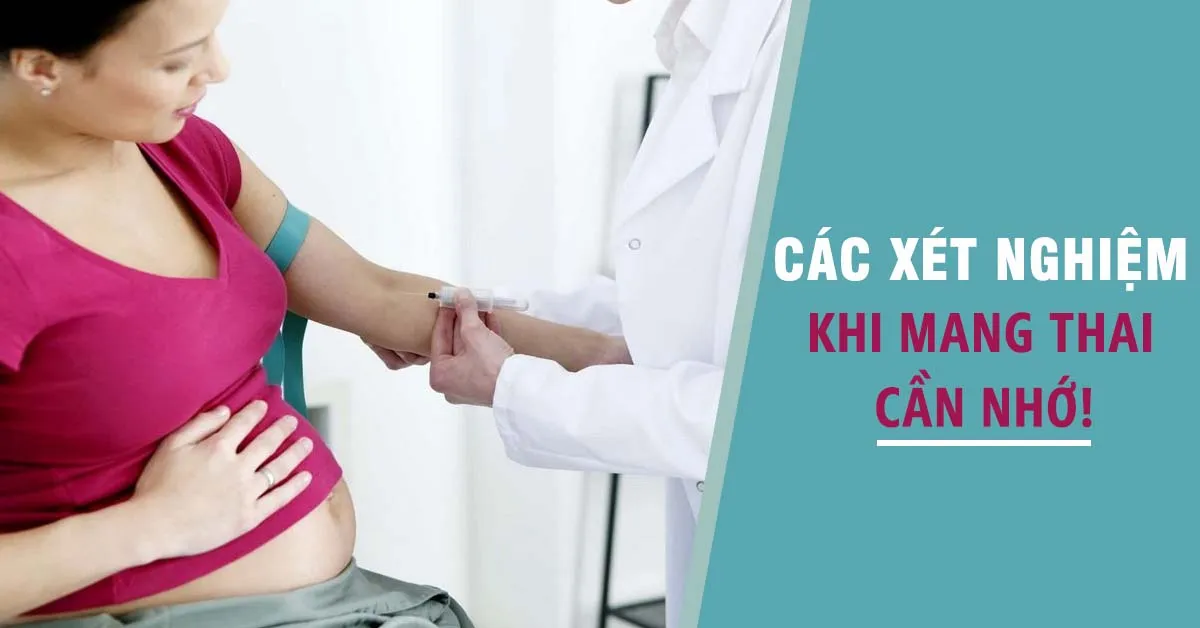 Các xét nghiệm khi mang thai mẹ bầu cần nhớ