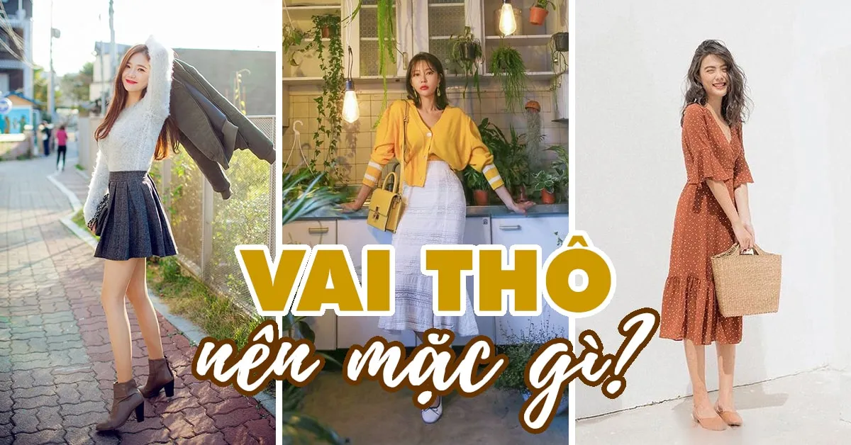 Vai to nên mặc gì để che khuyết điểm tốt và có vóc dáng cân đối hơn?