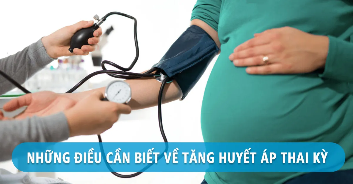 Tăng huyết áp thai kỳ: Triệu chứng, nguyên nhân và cách điều trị