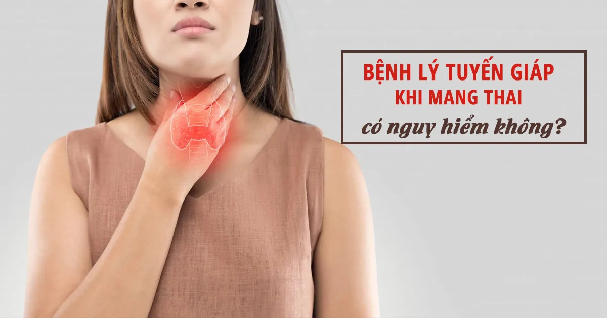 Bệnh lý tuyến giáp khi mang thai - những điều mẹ bầu cần biết