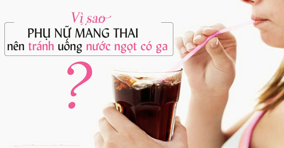 Bà bầu uống nước ngọt có ga được không?