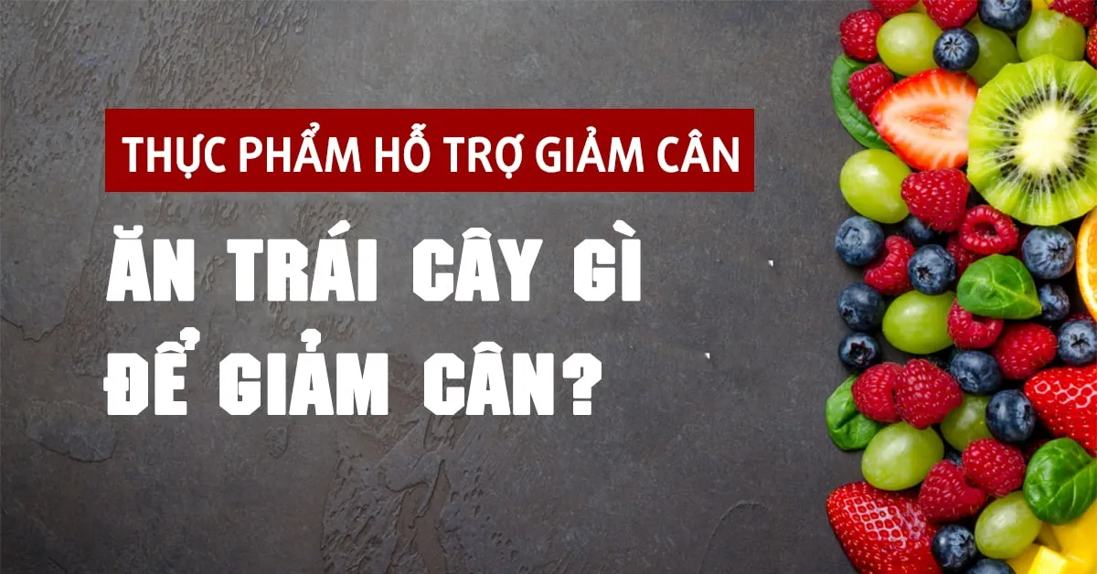 Tổng hợp những loại trái cây hỗ trợ tốt nhất cho quá trình giảm cân