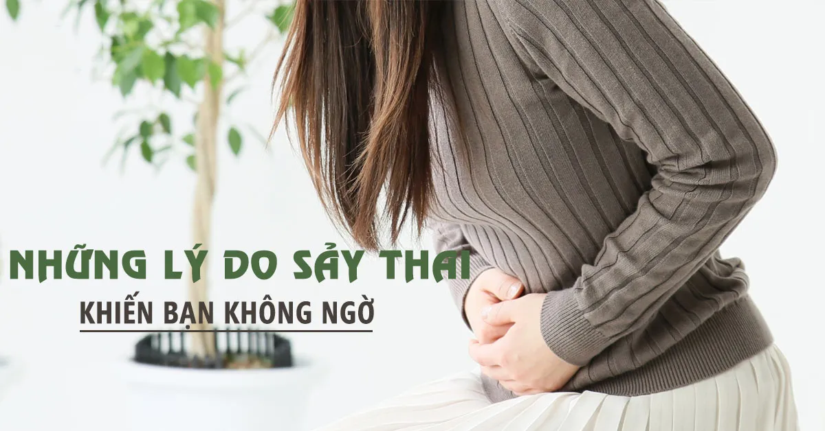 Sảy thai: Nguyên nhân và các triệu chứng nhận biết