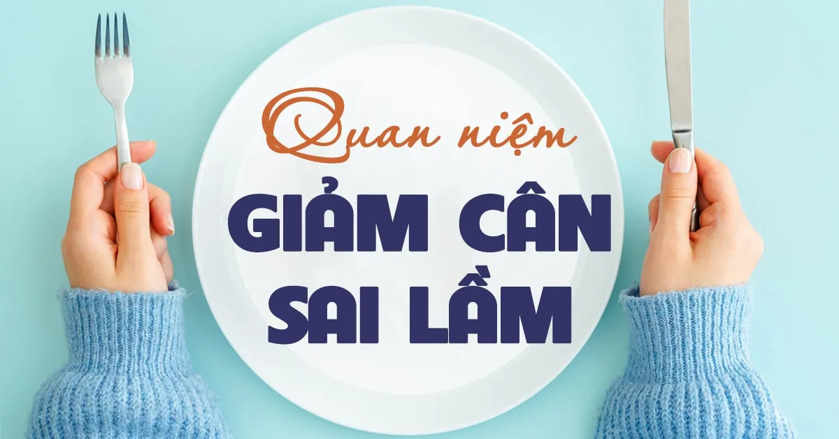 Những quan niệm giảm cân tưởng đúng mà sai mà bạn nên biết