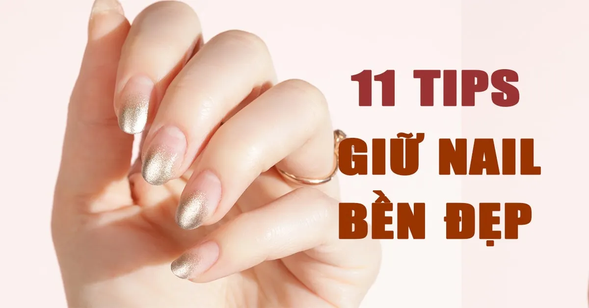 Bật mí 11 bí quyết giúp bạn có được bộ nail bền đẹp