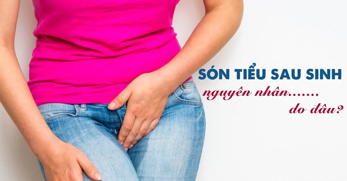 Nguyên nhân nào khiến phụ nữ thường bị són tiểu sau sinh?