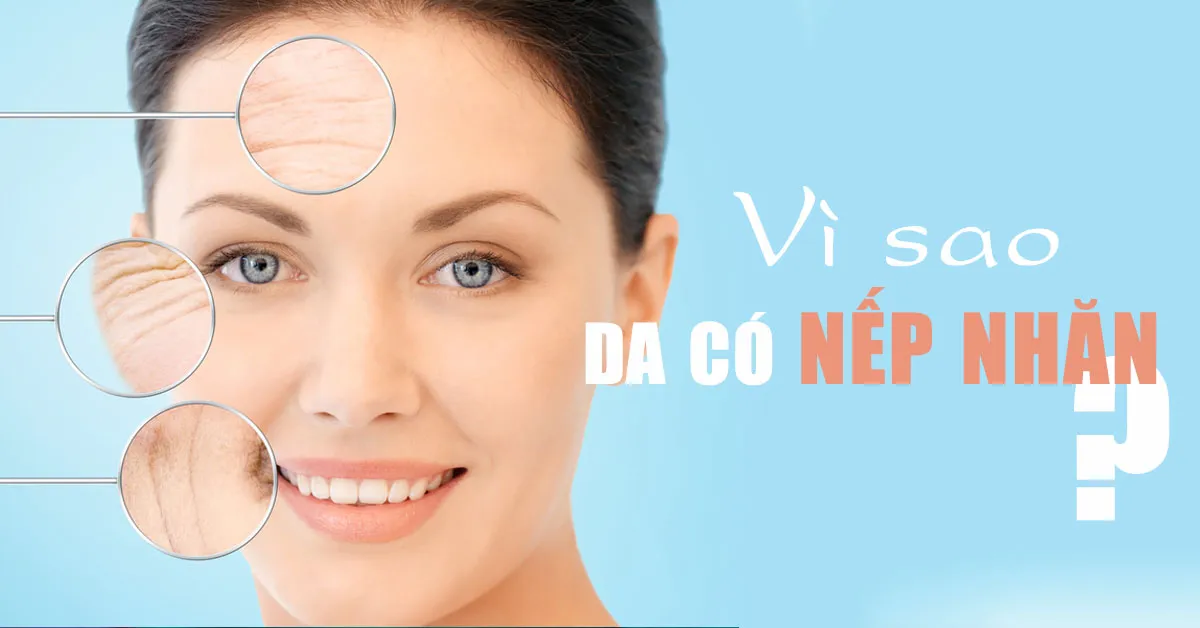 Nguyên nhân hình thành nếp nhăn trên da và cách phòng ngừa
