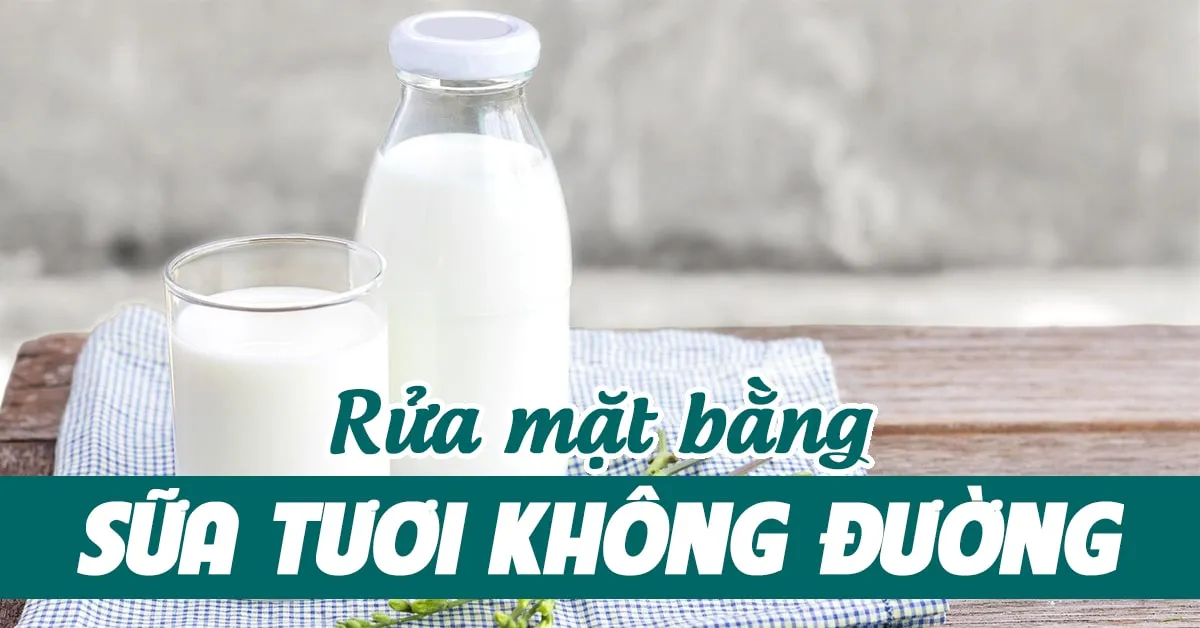 Rửa mặt bằng sữa tươi đúng cách để da mướt mịn, rạng rỡ trông thấy