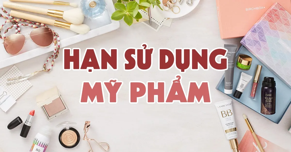 Hạn sử dụng của mỹ phẩm và cách nhận biết sản phẩm bị hư hỏng