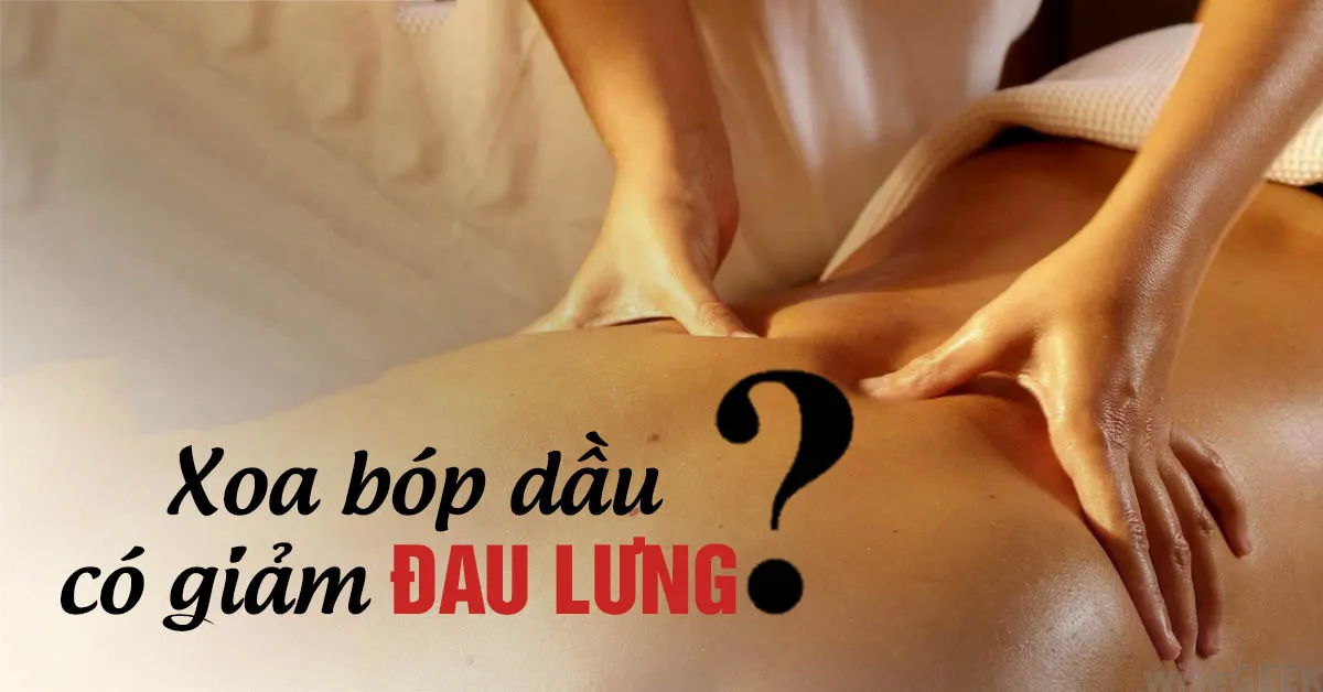 Giảm đau lưng bằng cách xoa bóp dầu có tốt không?