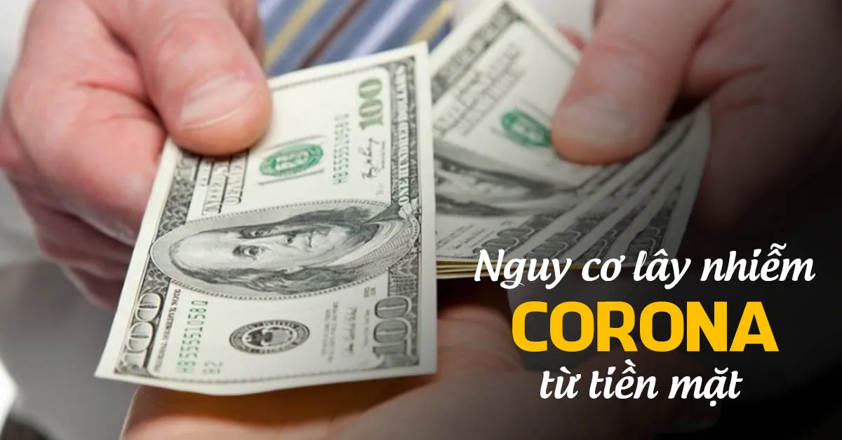 Nguy cơ lây nhiễm corona từ tiền mặt - đó là lời khuyến cáo từ WHO