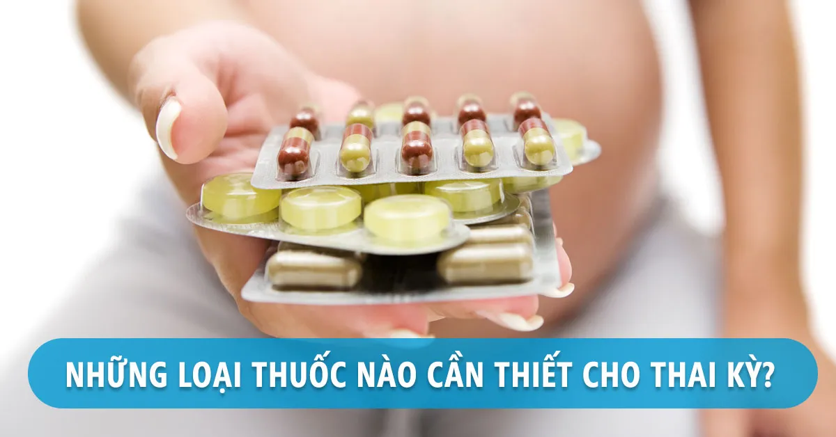 Những loại thuốc cho bà bầu cần dùng khi mang thai