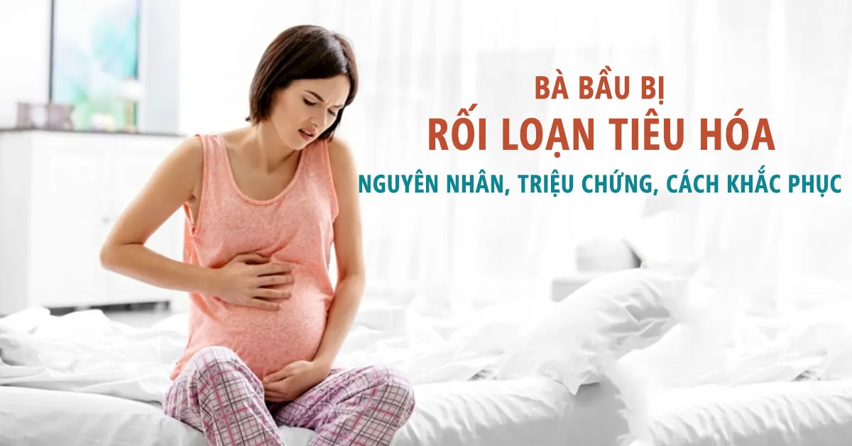 Rối loạn tiêu hóa khi mang thai và những điều cần biết