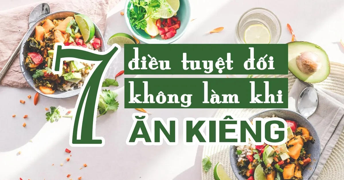 7 điều không nên làm nếu muốn ăn kiêng giảm cân hiệu quả