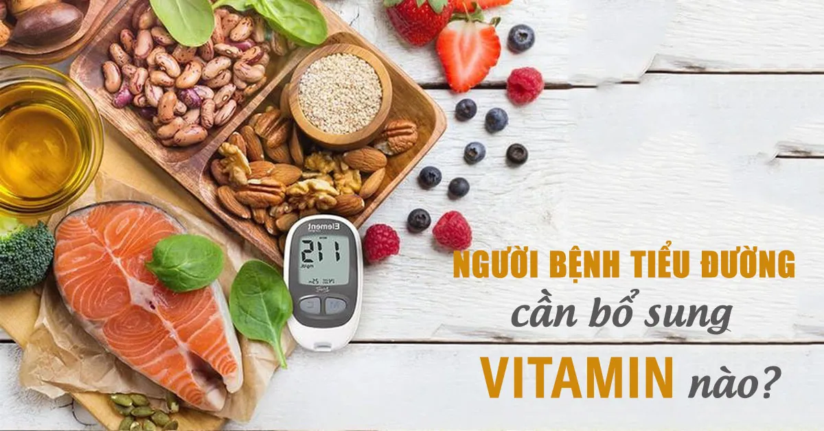 Điều cần biết khi muốn bổ sung vitamin cho người tiểu đường