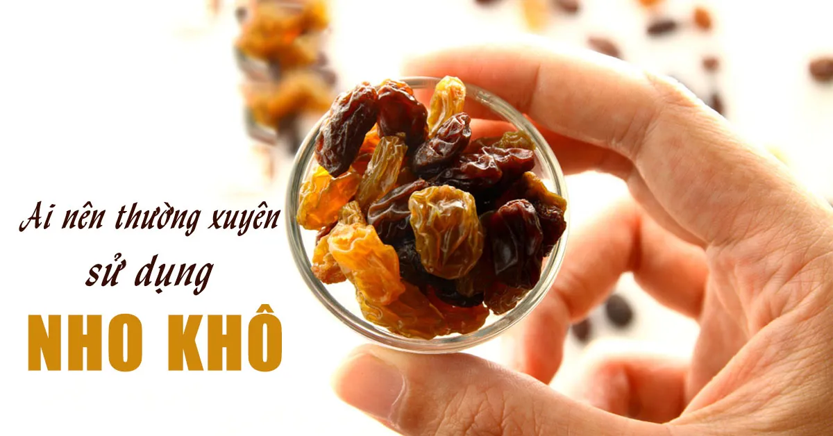 Nho khô thực sự tốt cho ai?