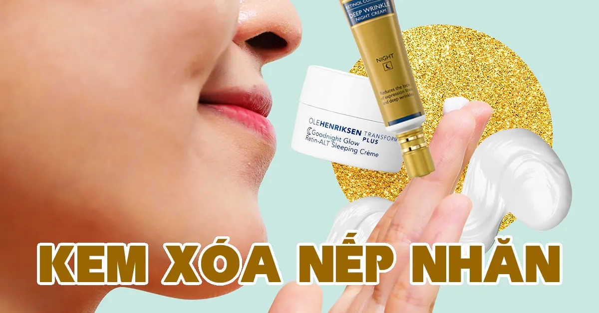 Điểm mặt 14 loại kem xóa nếp nhăn hỗ trợ đắc lực cho công cuộc ‘chống già’