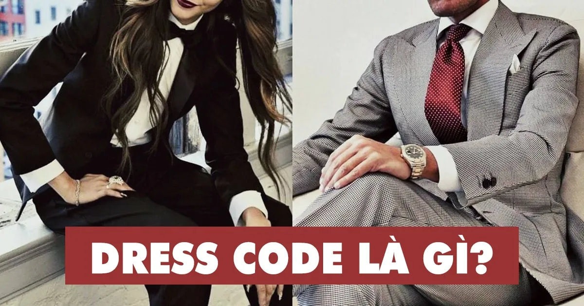 5 kiểu dress code thông dụng mà bạn cần biết để mặc đẹp trong mọi hoàn cảnh