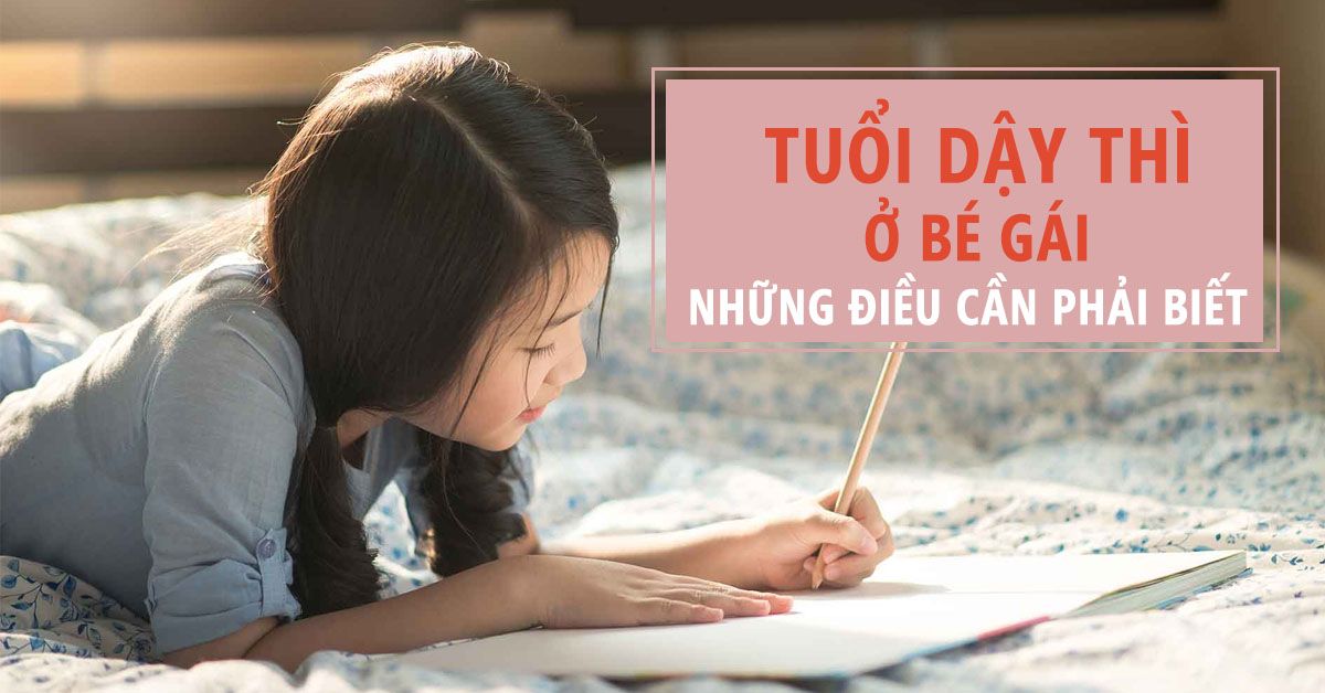 Những điều cần biết về tuổi dậy thì của bé gái