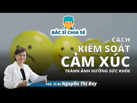 Cách kiểm soát cảm xúc để tránh ảnh hưởng sức khỏe