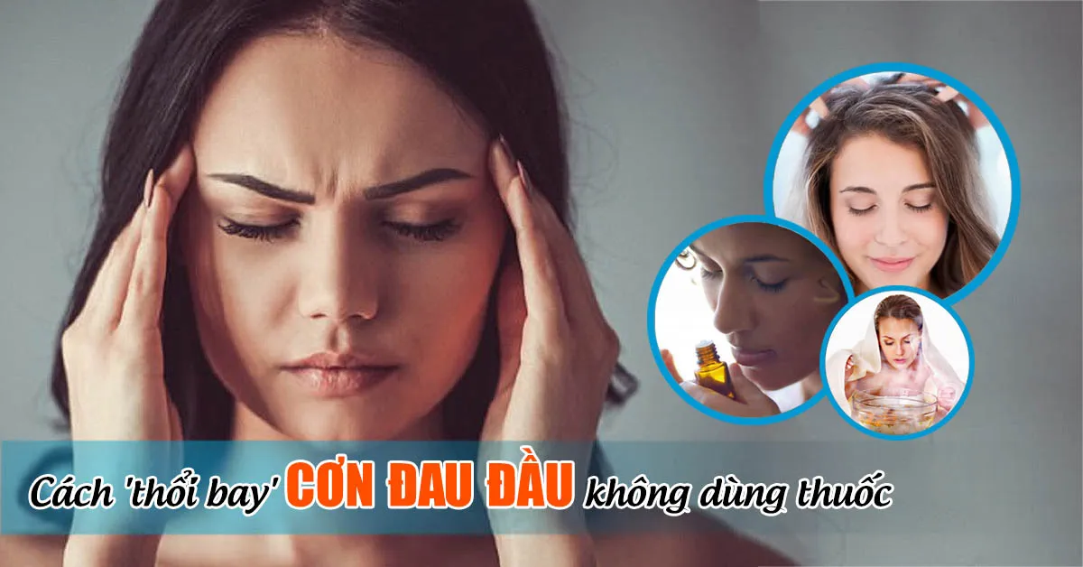 6 cách giảm đau đầu tại nhà nhanh chóng, không cần thuốc