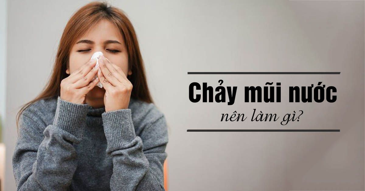 Chảy nước mũi làm sao để khắc phục hiệu quả?