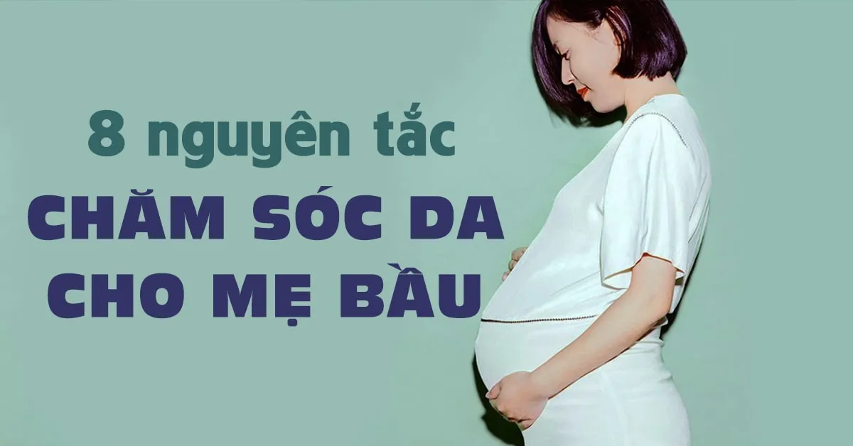 ‘Bỏ túi’ 8 quy tắc chăm sóc da cho bà bầu