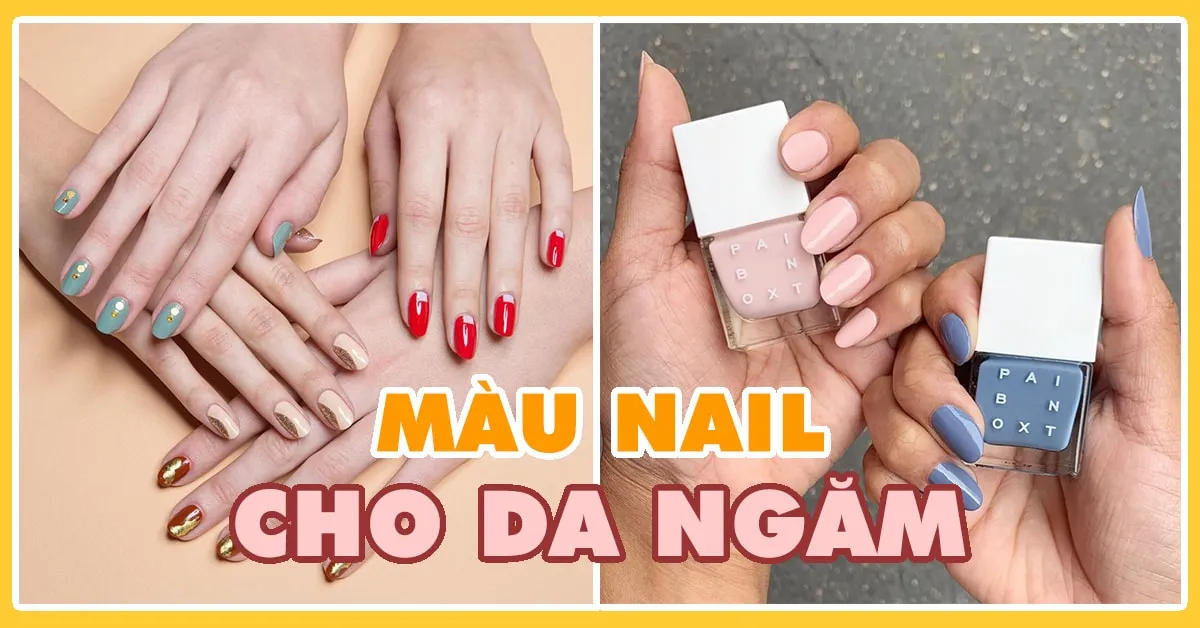 12 màu nail tuyệt đẹp cho da ngăm