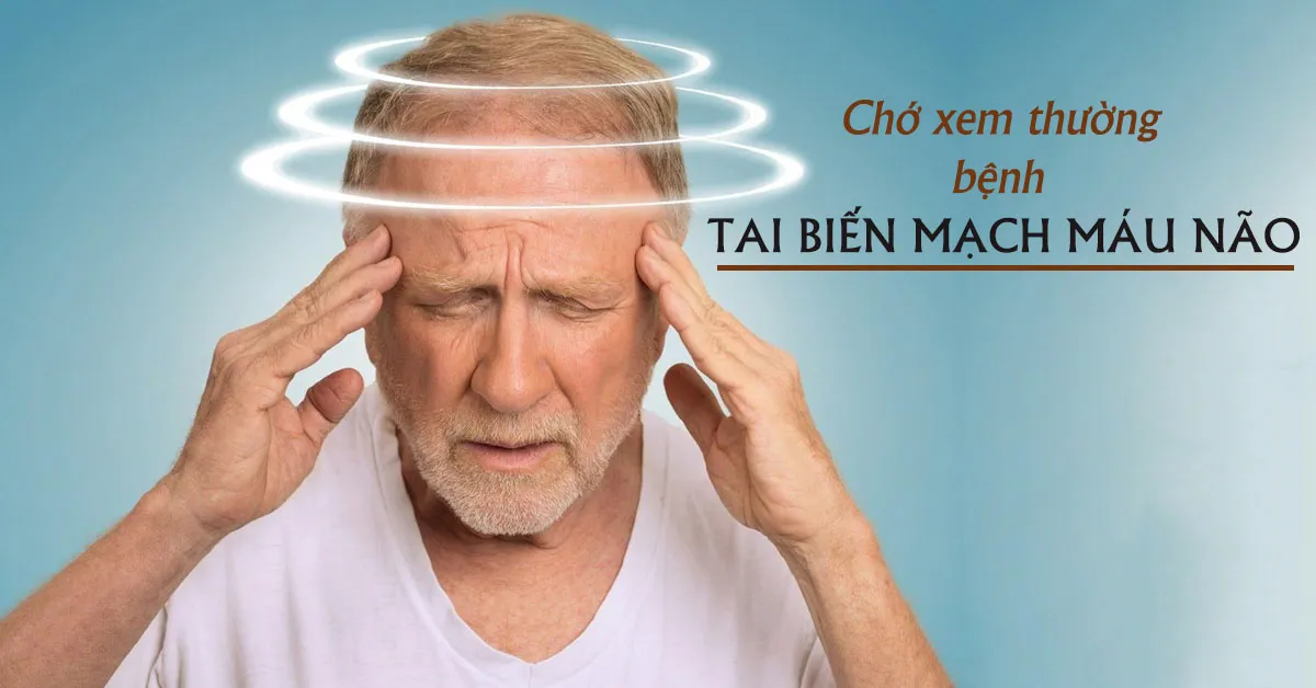 Đừng bỏ qua các dấu hiệu nhận biết tai biến mạch máu não 