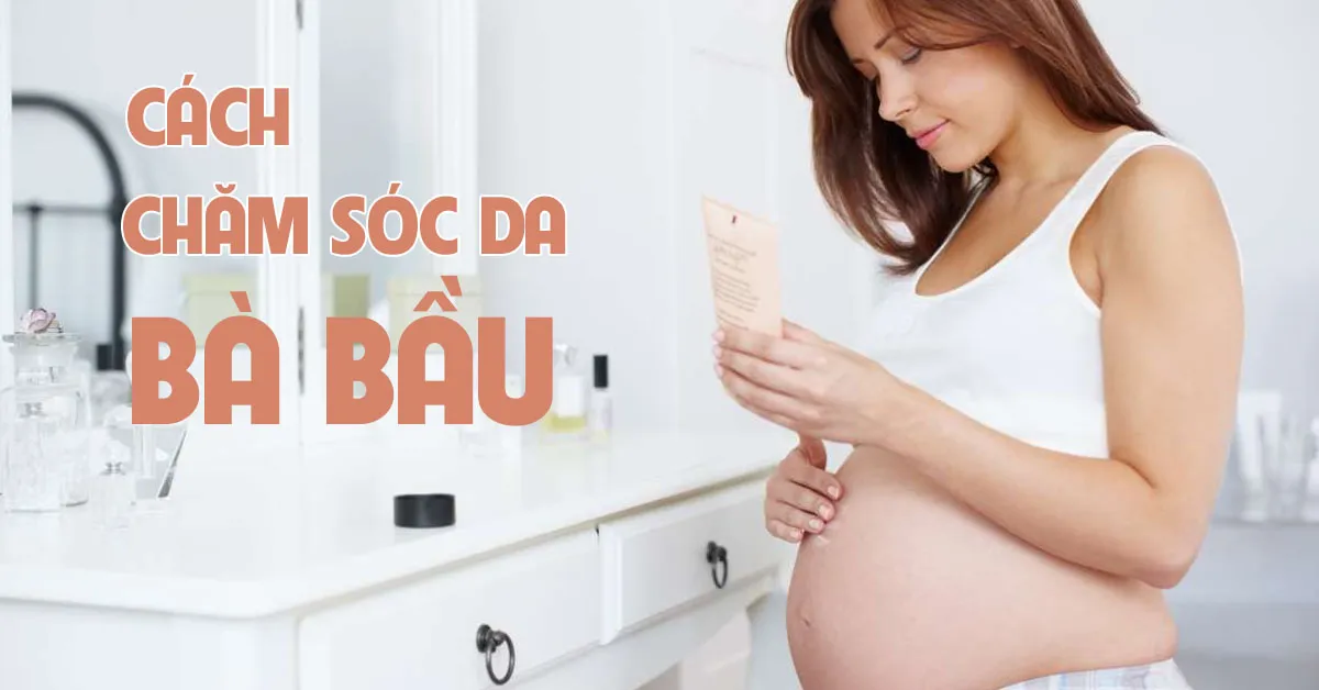 Những cách chăm sóc da cho bà bầu hiệu quả, an toàn