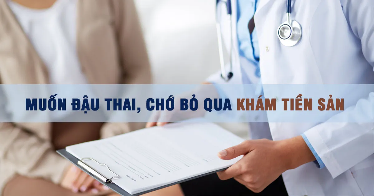 Khám tiền sản trước khi mang thai: Vì sao không thể bỏ qua?