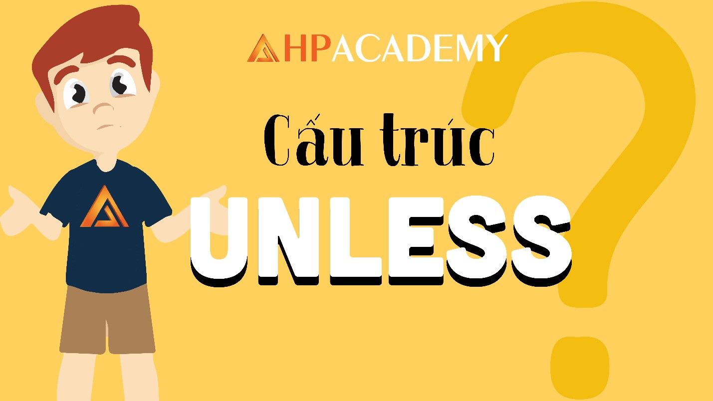 Cách sử dụng cấu trúc UNLESS trong câu điều kiện (có bài tập)
